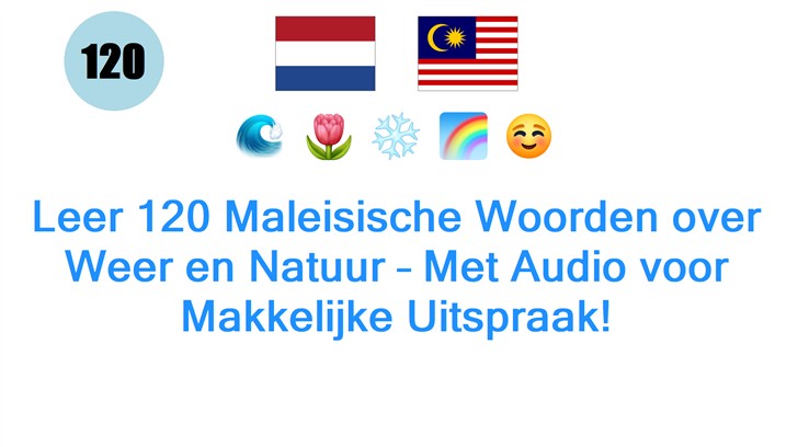 Leer 120 Maleisische Woorden over Weer en Natuur – Met Audio voor Makkelijke Uitspraak!